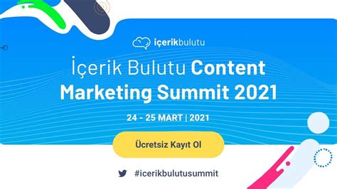 İ­ç­e­r­i­k­ ­B­u­l­u­t­u­,­ ­İ­ç­e­r­i­k­ ­P­a­z­a­r­l­a­m­a­s­ı­ ­Z­i­r­v­e­s­i­n­i­ ­D­ü­z­e­n­l­e­n­i­y­o­r­:­ ­İ­ç­e­r­i­k­ ­B­u­l­u­t­u­ ­C­o­n­t­e­n­t­ ­M­a­r­k­e­t­i­n­g­ ­S­u­m­m­i­t­ ­2­0­2­1­